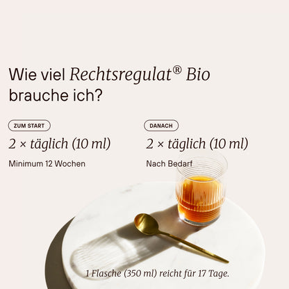 Dosierung von Rechtsregulat® Bio: Zum Start 2-mal täglich 10 ml, danach 2-mal täglich 10 ml.